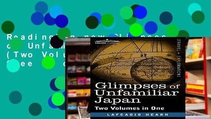 Readinging new Glimpses of Unfamiliar Japan (Two Volumes in One) free of charge