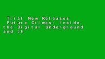 Trial New Releases  Future Crimes: Inside the Digital Underground and the Battle for Our