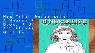 New Trial Nurse Life: A Snarky Adult Coloring Book: A Unique   Funny Antistress Coloring Gift for