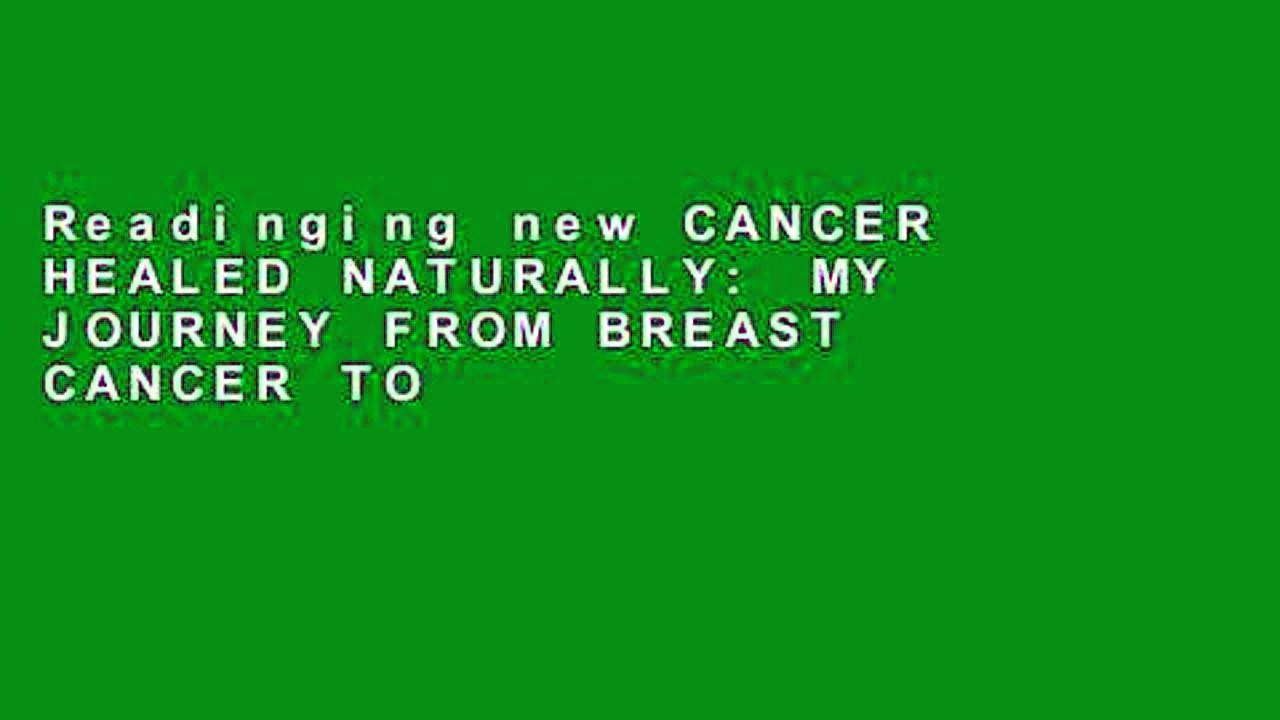 Readinging new CANCER HEALED NATURALLY: MY JOURNEY FROM BREAST CANCER TO VIBRANT HEALTH Full access