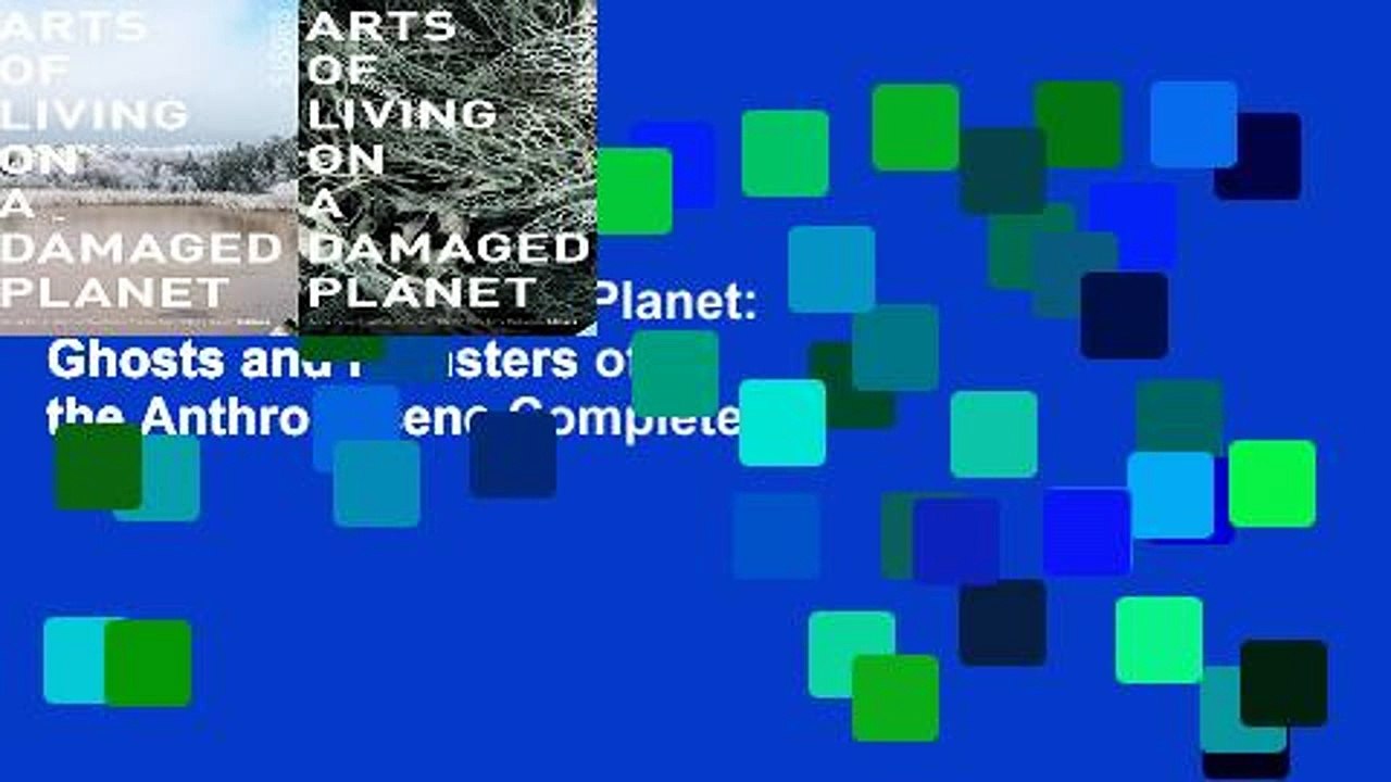 Full E-book  Arts of Living on a Damaged Planet: Ghosts and Monsters of the Anthropocene Complete