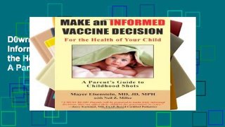 D0wnload Online Make an Informed Vaccine Decision for the Health of Your Child: A Parent s Guide