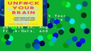 New Trial Unfuck Your Brain: Using Science to Get Over Anxiety, Depression, Anger, Freak-Outs, and