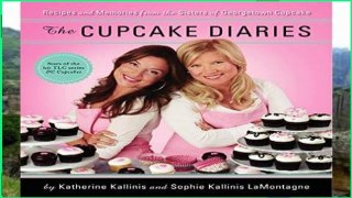 Complete acces  The Cupcake Diaries: Recipes and Memories from the Sisters of Georgetown Cupcake