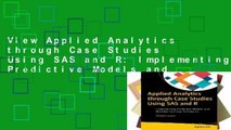 View Applied Analytics through Case Studies Using SAS and R: Implementing Predictive Models and