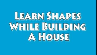 Vids4Kids.tv Learn Shapes And Build A House