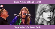 Bryan Adams bất ngờ có mặt tại ‘Reputation’ của Taylor Swift