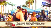 Thor desde Colombia le dedica unas palabras a su amada María Fernanda Ríos