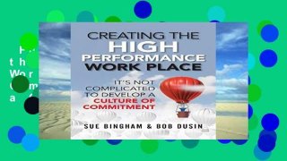 Full E-book  Creating the High Performance Work Place: It s Not Complicated to Develop a Culture