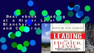 Best ebook  Leading at a Higher Level: Blanchard on Leadership and Creating High Performing