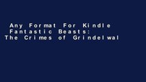 Any Format For Kindle  Fantastic Beasts: The Crimes of Grindelwald -- The Original Screenplay