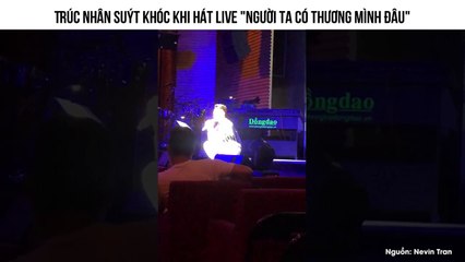 Trúc Nhân suýt khóc khi hát live "Người ta có thương mình đâu"