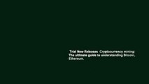 Trial New Releases  Cryptocurrency mining: The ultimate guide to understanding Bitcoin, Ethereum,