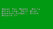 About For Books  Daily Sales Log: Dark Blue Expense Ledger, Stock Record Tracker, Daily Sales Log