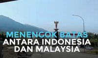 Menengok Batas Antara Indonesia dan Malaysia