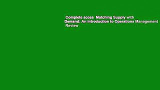 Complete acces  Matching Supply with Demand: An Introduction to Operations Management  Review