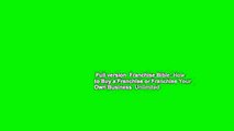 Full version  Franchise Bible: How to Buy a Franchise or Franchise Your Own Business  Unlimited