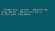 Complete acces  Spending Log Book: Watercolours 6 Column Payment Record Tracker | Manage Cash