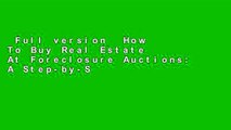 Full version  How To Buy Real Estate At Foreclosure Auctions: A Step-by-Step Guide to Making