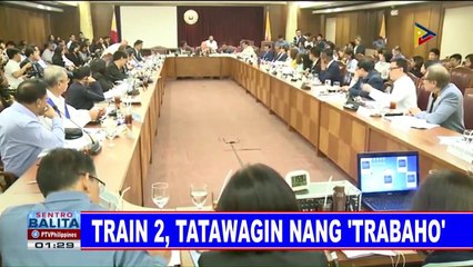 Tải video: TRAIN 2, tatawagin nang 'Trabaho'; 'Trabaho', lilikha ng mas maraming investments