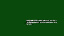 Complete acces  Taxes for Small Business: The Ultimate Guide to Small Business Taxes Including