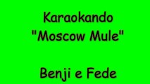 Karaoke Italiano - Moscow Mule - Benji e Fede ( Testo )