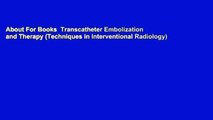 About For Books  Transcatheter Embolization and Therapy (Techniques in Interventional Radiology)