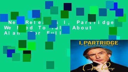 New Releases I, Partridge: We Need To Talk About Alan  For Full