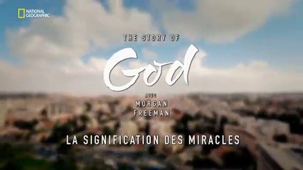L'Histoire de Dieu avec Morgan Freeman - La signification des miracles