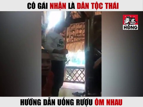 CÔ GÁI DÂN TỘC THÁI HƯỚNG DẪN BA THẾ UỐNG RƯỢU CỰC KÌ KÍCH THÍCH