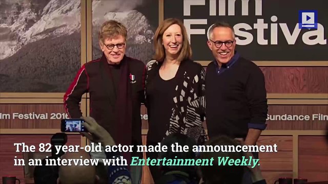 Robert Redford Announces He's Retiring From Acting