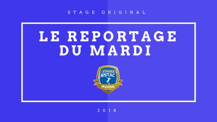 STAGE ESTAC ORIGINAL 5 - LE REPORTAGE DU MARDI