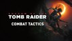 Shadow of the Tomb Raider - Tactiques de combat