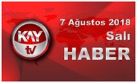 7 Ağustos 2018 Kay Tv Haber