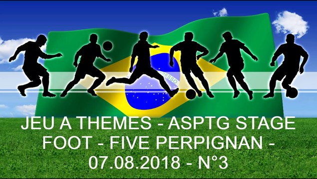 JEU A THEMES - ASPTG STAGE FOOT - FIVE PERPIGNAN - 07.08.2018 - N°3