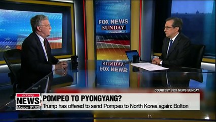 Trump has offered to send Pompeo to North Korea again: Bolton