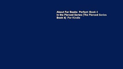 About For Books  Perfect: Book 4 in the Pierced Series (The Pierced Series Book 4)  For Kindle