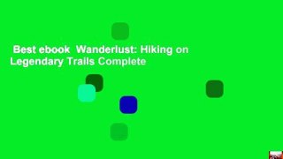 Best ebook  Wanderlust: Hiking on Legendary Trails Complete