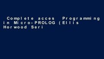 Complete acces  Programming in Micro-PROLOG (Ellis Horwood Series in Computers and Their