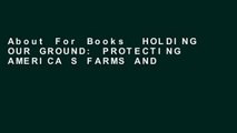 About For Books  HOLDING OUR GROUND: PROTECTING AMERICA S FARMS AND: Protecting America s Farms