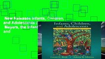 New Releases Infants, Children, and Adolescents (Berk   Meyers, the Infants, Children, and