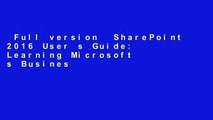 Full version  SharePoint 2016 User s Guide: Learning Microsoft s Business Collaboration Platform