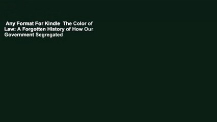 Any Format For Kindle  The Color of Law: A Forgotten History of How Our Government Segregated