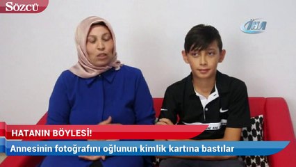 Annesinin fotoğrafını oğlunun kimlik kartına bastılar