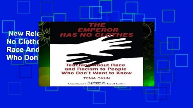 New Releases The Emperor Has No Clothes: Teaching About Race And Racism To People Who Don t Want