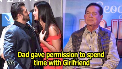 Dad gave permission to spend time with Girlfriends : Salman Khan