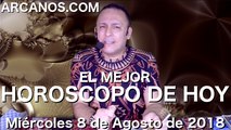 EL MEJOR HOROSCOPO DE HOY ARCANOS Miercoles 8 de Agosto de 2018