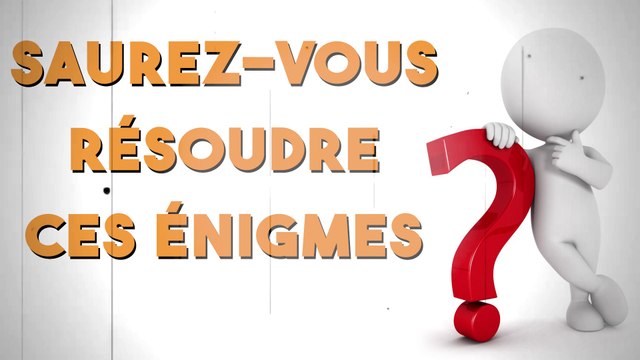 Saurez-vous résoudre ces énigmes ?
