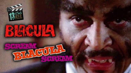 13 O'Clock Movie Retrospective: Blacula & Scream Blacula Scream