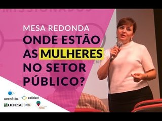 MULHERES NO SETOR PÚBLICO: Mesa Redonda | Parte 1
